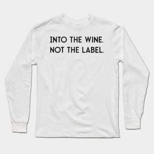 Into the wine not the label Long Sleeve T-Shirt